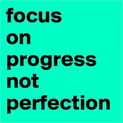 When It Comes to Goal Setting, Focus on Progress - Not Perfection